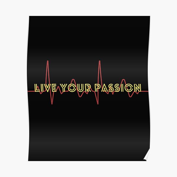 Be Positive And Live Your Passion Poster For Sale By Tannie6137 Redbubble