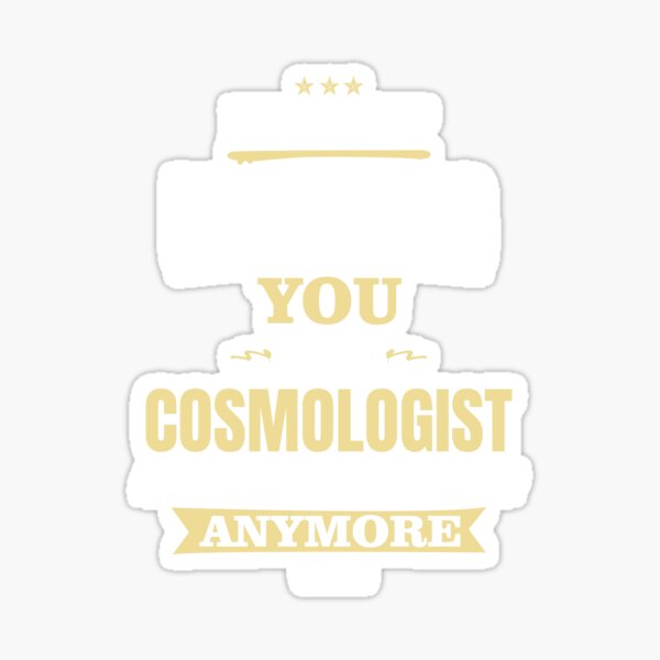 I'm Not Ignoring You. I'm A Cosmologist And Can't Hear Shit Anymore Sticker