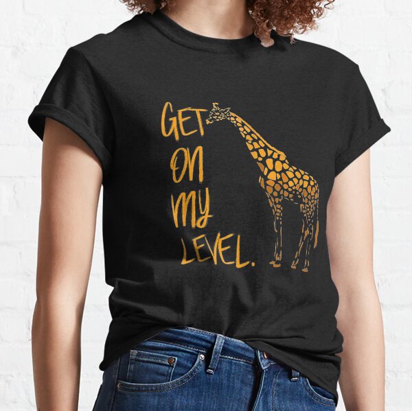 get on my level giraffe shirt