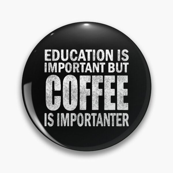 Artikelvorschau, Education Is Important But Coffee Is Importanter  entworfen und verkauft von clickmostro.