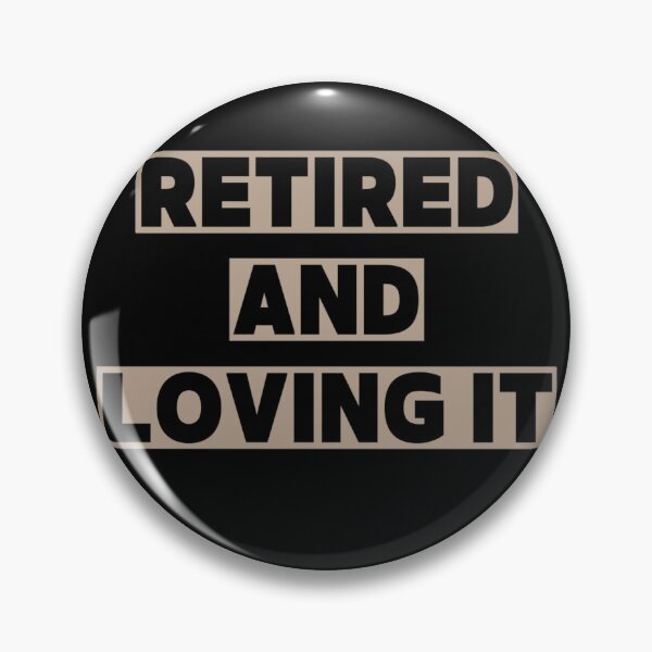 Item preview, Retired and loving it designed and sold by Simi2020.