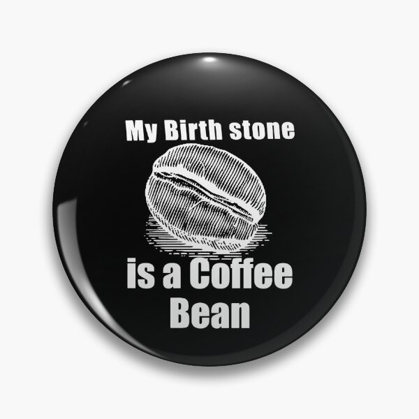 Item preview, My Birthstone Is A Coffee Bean  designed and sold by clickmostro.