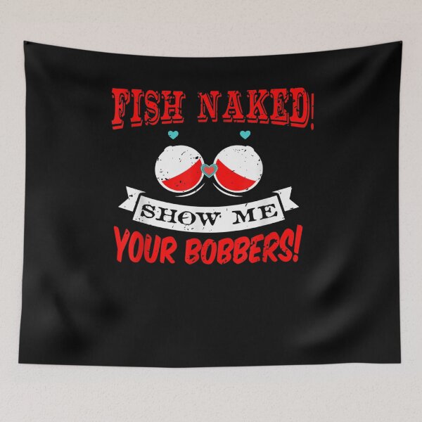 Item preview, Fishing Rod Fish Naked Show Me Your Bobbers designed and sold by tolivia.