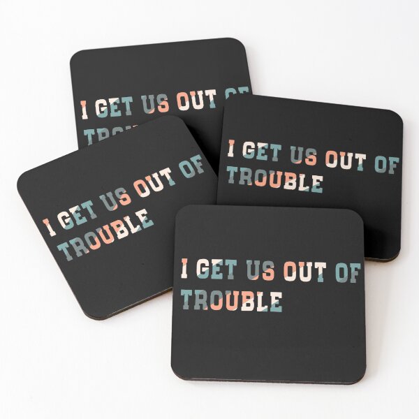 Item preview, I get us out of trouble  designed and sold by MAHMUD MUIKE.