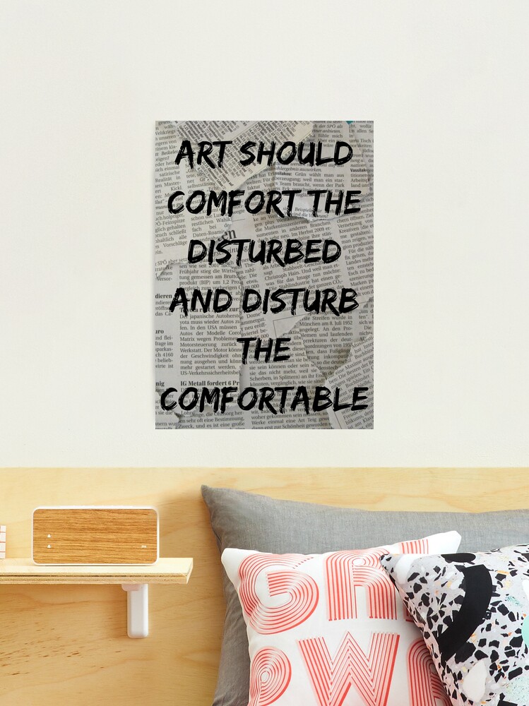 art should comfort the disturbed and disturb the comfortable Photographic  Print for Sale by charlyjovic