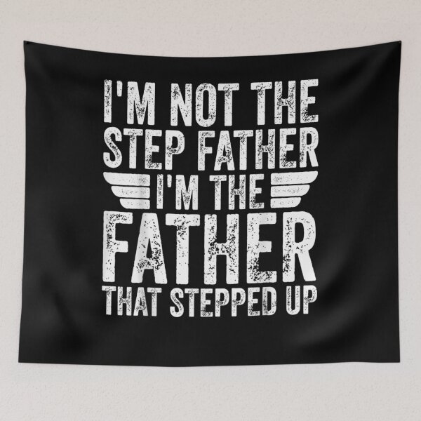 Item preview, I'm Not The Stepfather I'm The Father That Stepped Up designed and sold by robinxam.