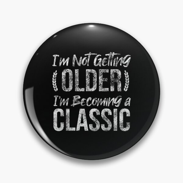 Item preview, Im Not Getting Older Im Becoming A Classic designed and sold by Ridaelb.