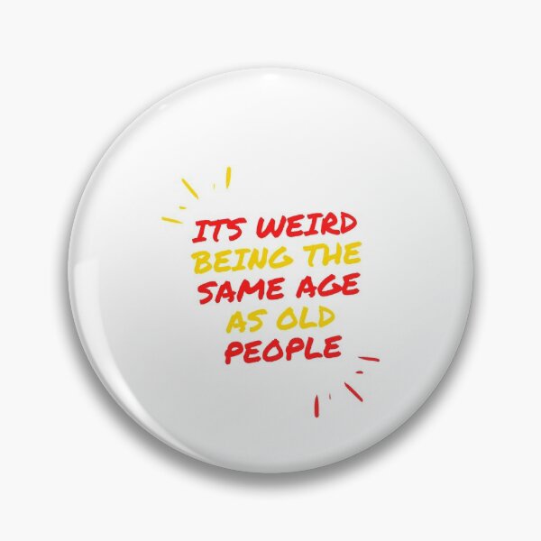 Item preview, its weird being the same age as old people designed and sold by designs4you386.