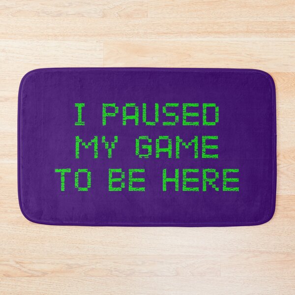 Item preview, I Paused My Game To Be Here designed and sold by cafeteeria.