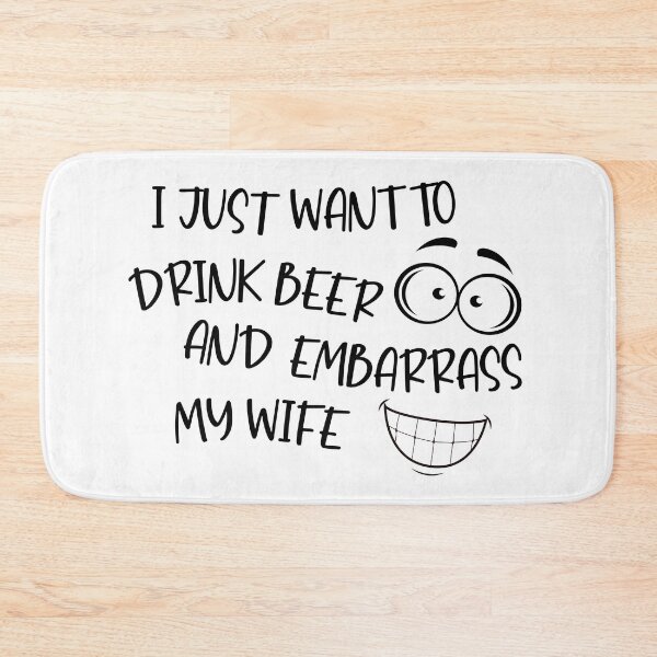 Item preview, I Just Want To Drink Beer And Embarrass My Wife designed and sold by miraipa.