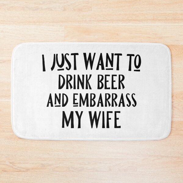 Item preview, I Just Want To Drink Beer And Embarrass My Wife designed and sold by miraipa.