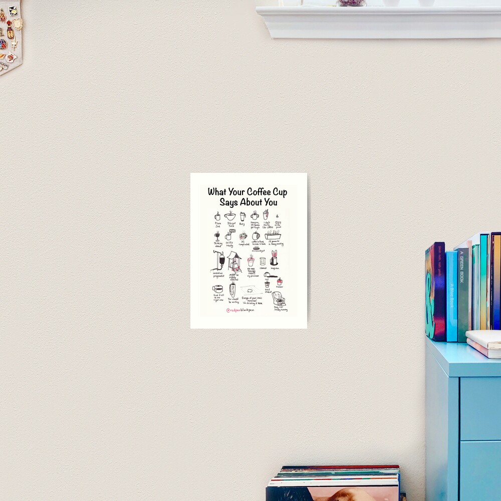 What Your Coffee Cup Says About You Art Print
