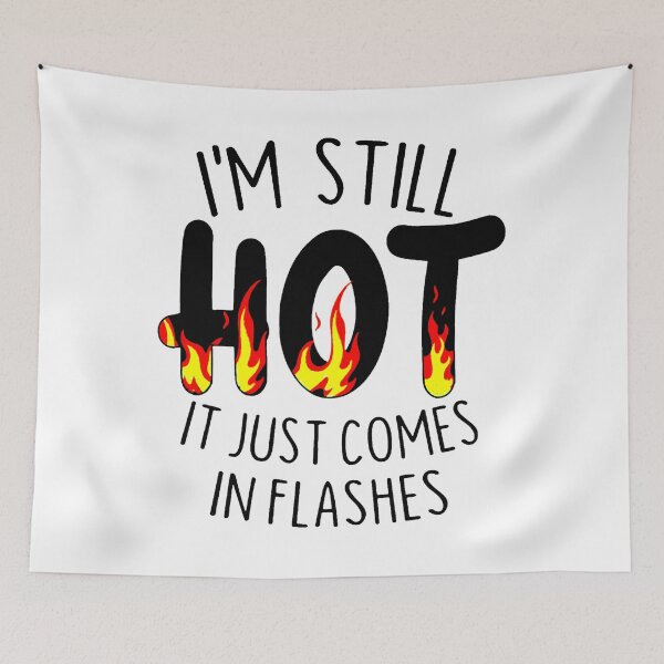 Item preview, IM STILL HOT ITJUST COMES IN FLASHES designed and sold by Amna-and-co.