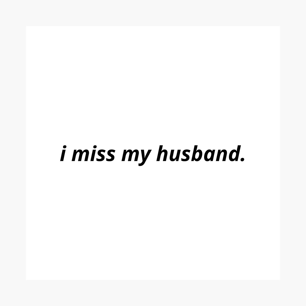 i miss my husband" Poster for Sale by Exey02 | Redbubble