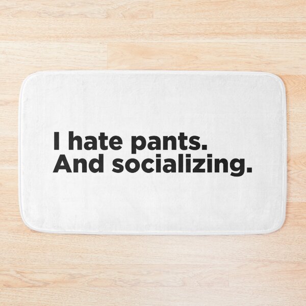 Item preview, I Hate Pants. And Socializing. designed and sold by Memefy.