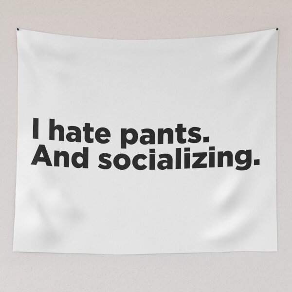 Item preview, I Hate Pants. And Socializing. designed and sold by Memefy.