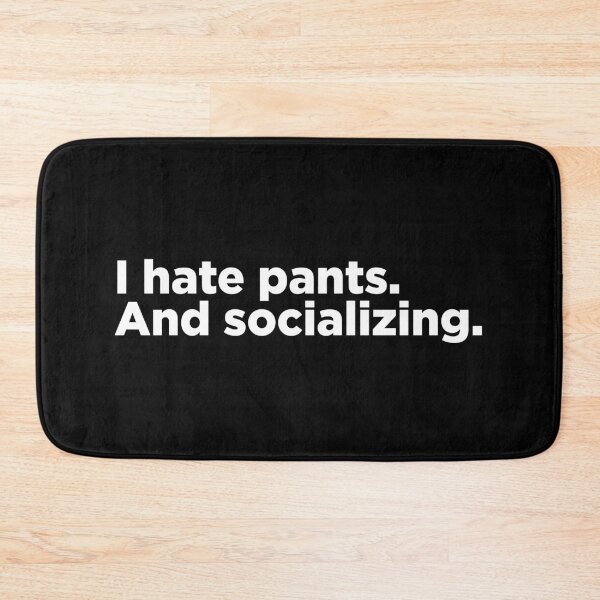 Item preview, I Hate Pants. And Socializing. 2 designed and sold by Memefy.