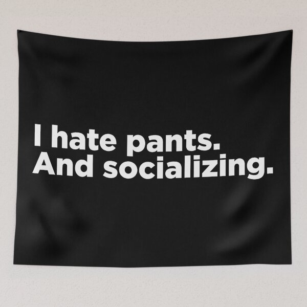 Item preview, I Hate Pants. And Socializing. 2 designed and sold by Memefy.