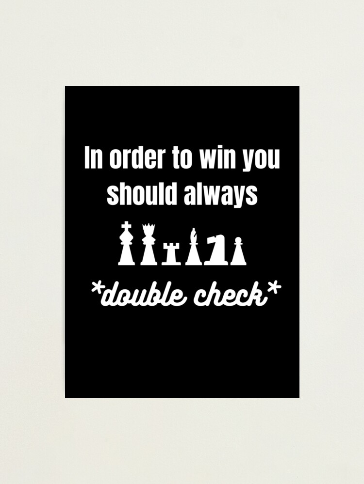 In order to win you should always double check chess design Photographic  Print by tobistees