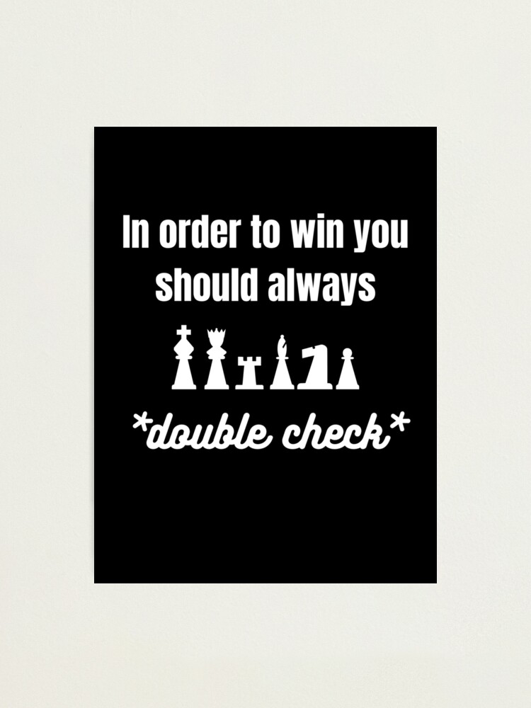 In order to win you should always double check chess design Photographic  Print by tobistees