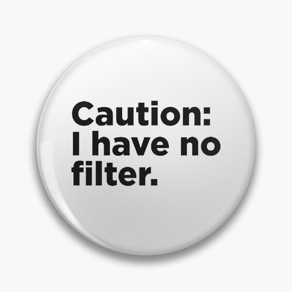 Item preview, Caution: I Have No Filter. designed and sold by Memefy.