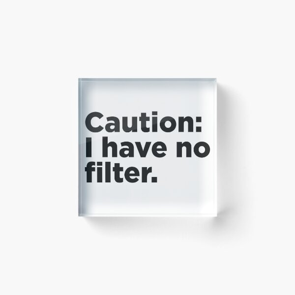 Item preview, Caution: I Have No Filter. designed and sold by Memefy.