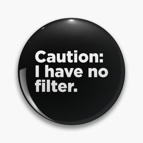Item preview, Caution: I Have No Filter. 2 designed and sold by Memefy.