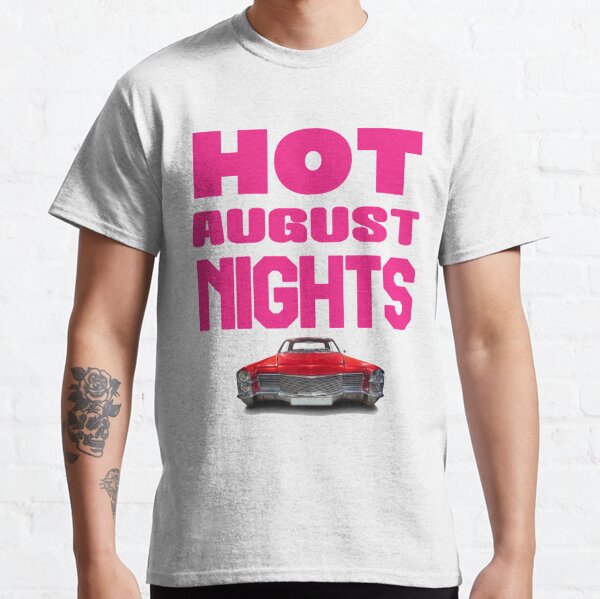 Hot August Nights TShirts Redbubble