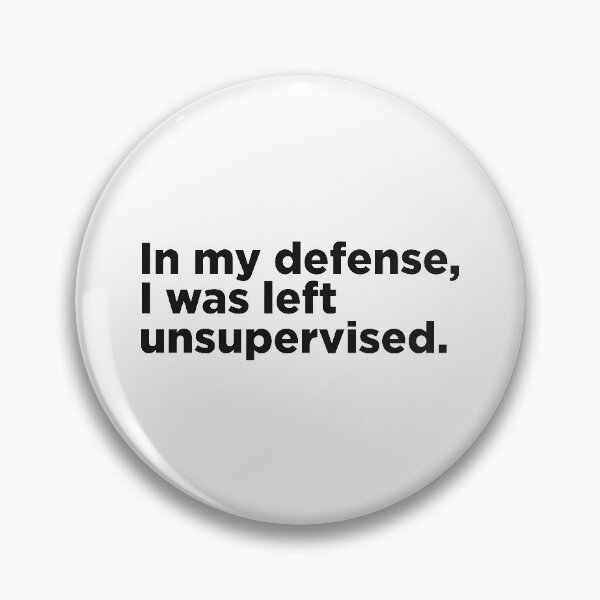Item preview, In My Defense, I Was Left Unsupervised. designed and sold by Memefy.