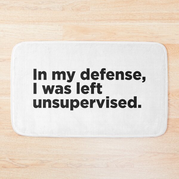 Item preview, In My Defense, I Was Left Unsupervised. designed and sold by Memefy.