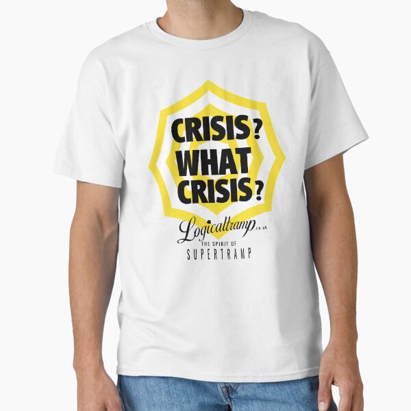 Crisis? What crisis? Classic T-Shirt