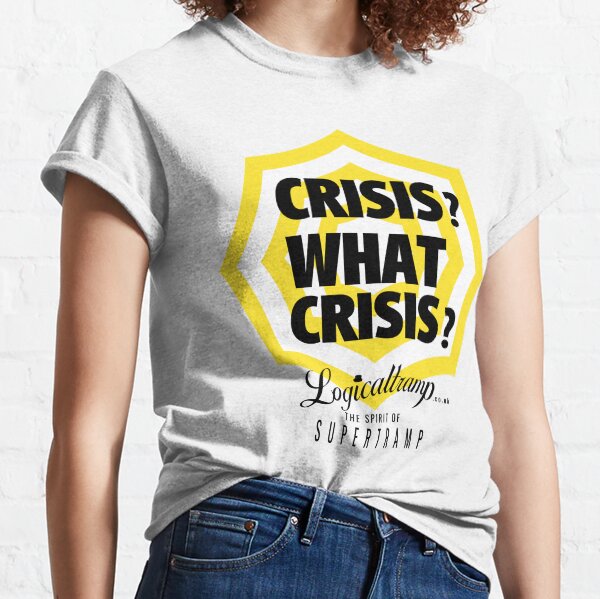 Crisis? What crisis? Classic T-Shirt