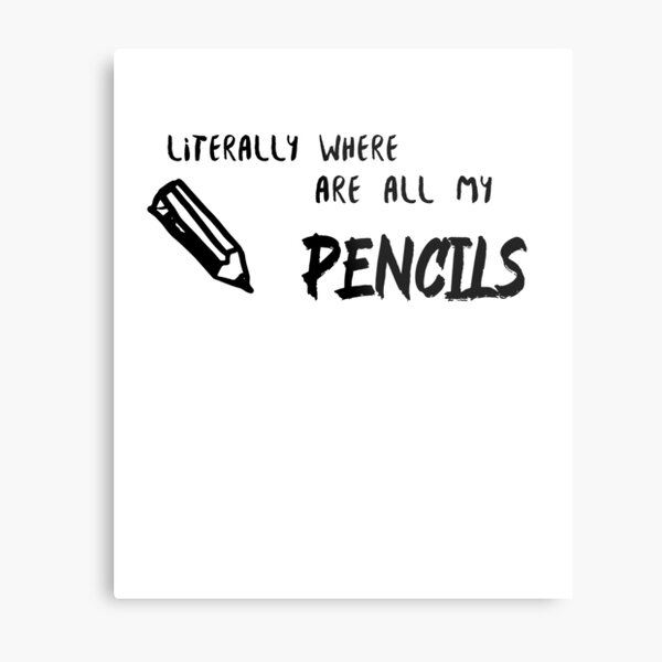 Literally where are all my pencils Metal Print