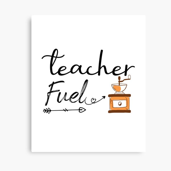 Funny sayings , Teacher Fuel (Coffee) ,gift for teacher Canvas Print
