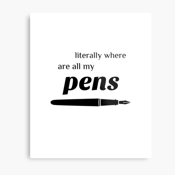 Literally where are all my pens Metal Print