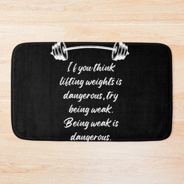 Item preview, If you think lifting weights is dangerous, try being weak. Being weak is dangerous. designed and sold by BlueThrow.