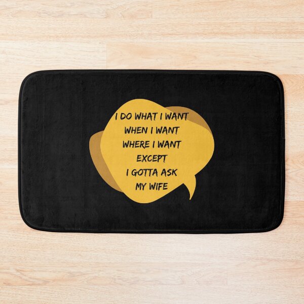 Item preview, I Do What I Want When I Want Where I Want Except I Gotta Ask My Wife designed and sold by WholesumArt.
