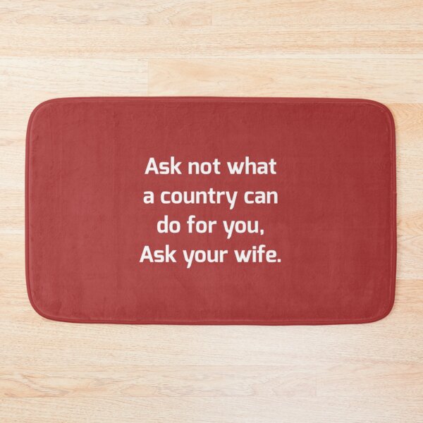 Item preview, Ask not what a country can do for you, ask your wife. designed and sold by designfy.