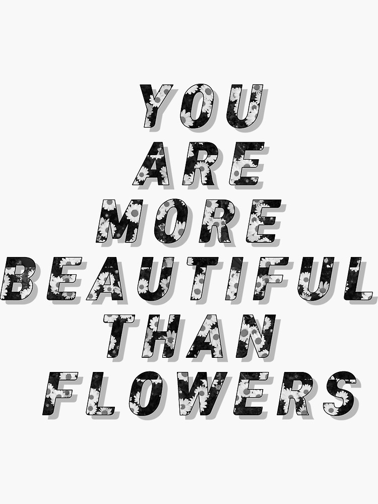 "You are more beautiful than flowers" Sticker by emptyv Redbubble