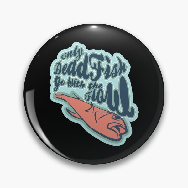 Item preview, Only Dead Fish go with the Flow designed and sold by rokojin.