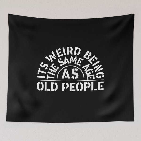 Item preview, Its Weird Being The Same Age As Old People designed and sold by RAWVANE.