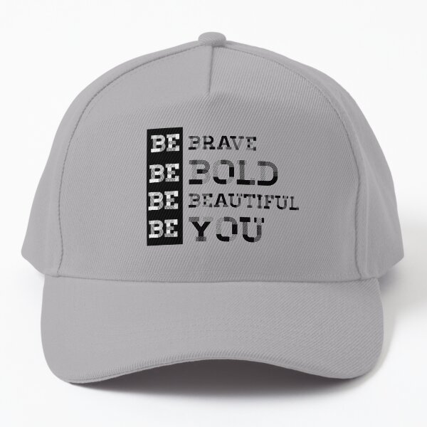 BE BRAVE BE BOLD BE BEAUTIFUL BE YOU - BE - BRAVE - BOLD - BEAUTIFUL - YOU Baseball Cap