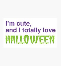 I'm cute and I Totally love HALLOWEEN Photographic Print