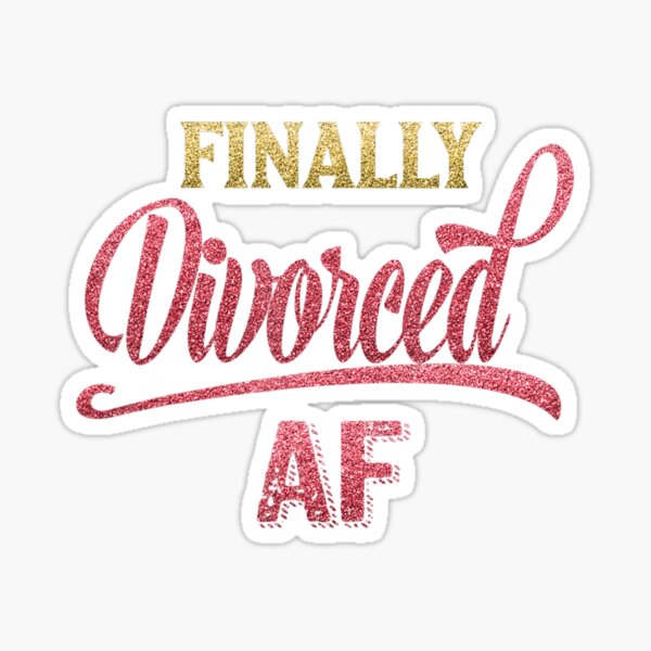 Finally Divorced Af Quote Divorce Party Funny Sticker For Sale By Thaithithanh Redbubble 0674