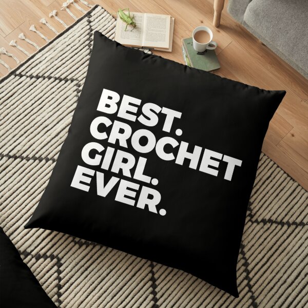 Best Crochet Girl Ever | Crocheting | Arts And Crafts Floor Pillow