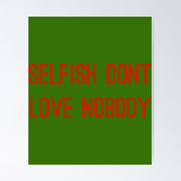 Item preview, Selfish don’t love nobody designed and sold by Helenhandmadee.