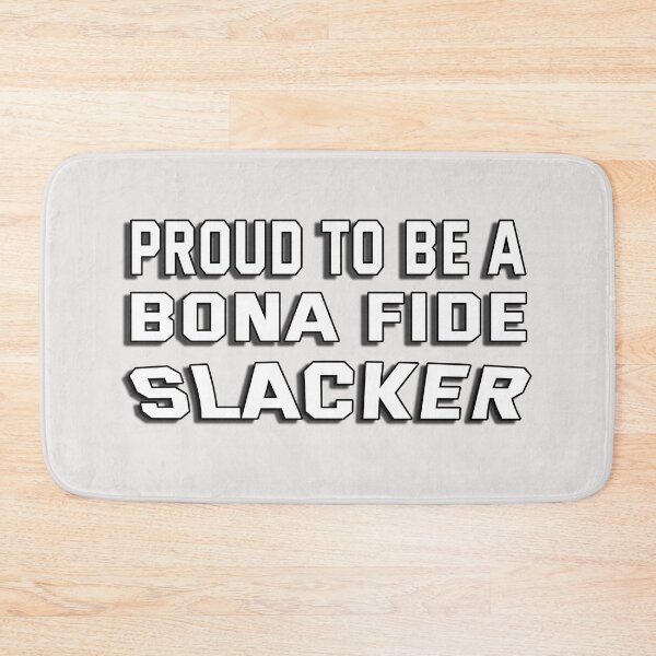 Item preview, Bona Fide Slacker designed and sold by Sneableman58.