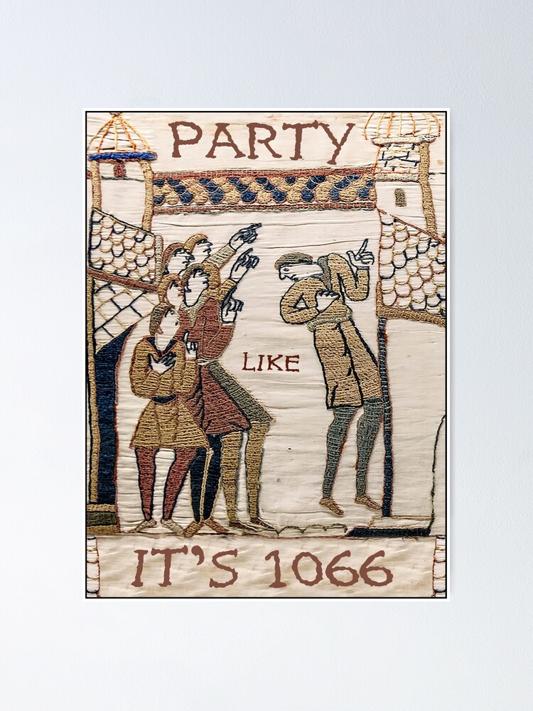 "Party Like It Is 1066 (Bayeux Tapestry)" Poster for Sale by