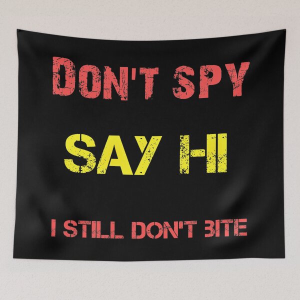Item preview, Don't Spy Say HI I Still Not Bite designed and sold by TeesFashion.