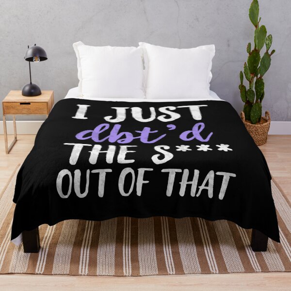 Item preview, I Just Dbt D The Shit Out Of That - Funny Skills Dialectical Behavior Therapy Distress Tolerance Personality Disorder Anxiety Depression  Mental Health Illness Saying Quote designed and sold by TalentGenius.
